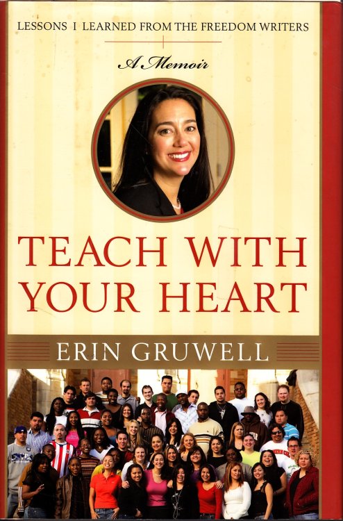 Teach with Your Heart; Lessons I Learned from the Freedom Writers
