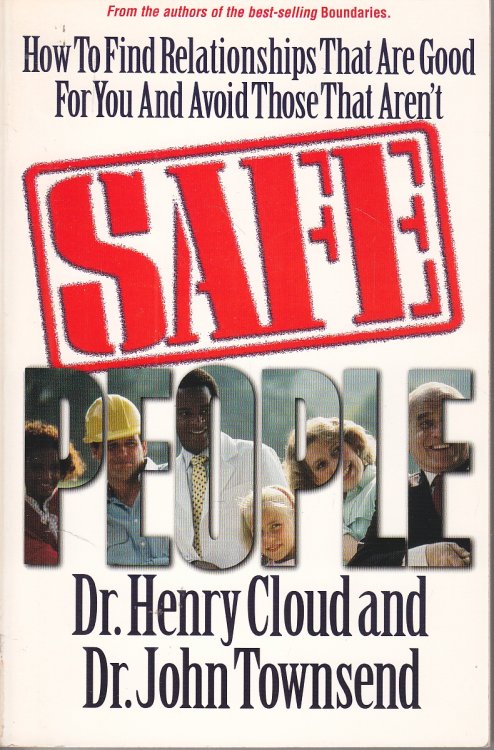 Safe People; How to Find Relationships That Are Good for You and Avoid Those That Aren't