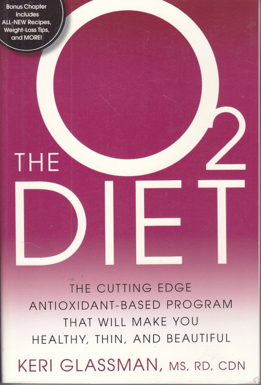 The O2 Diet The Cutting Edge Antioxidant-Based Program That Will Make You Healthy, Thin, and Beautiful