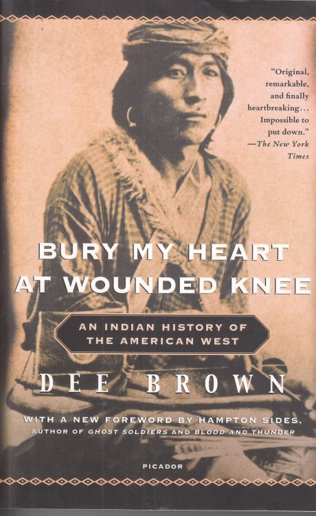 Bury My Heart At Wounded Knee; An Indian History of the American West