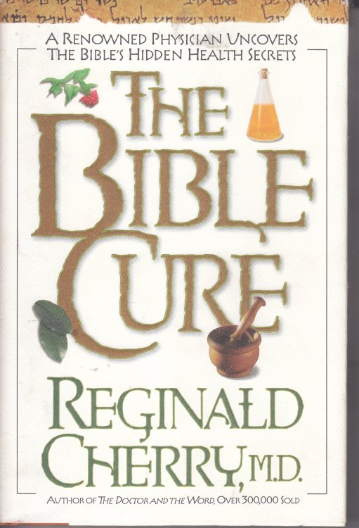 The Bible Cure; A Renowned Physician Uncovers the Bible's Hidden Health Secrets