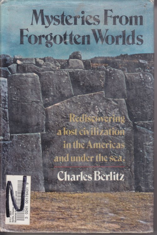 Mysteries from Forgotten Worlds; Rediscovering a Lost Civiliation in the Americas and under Sea.