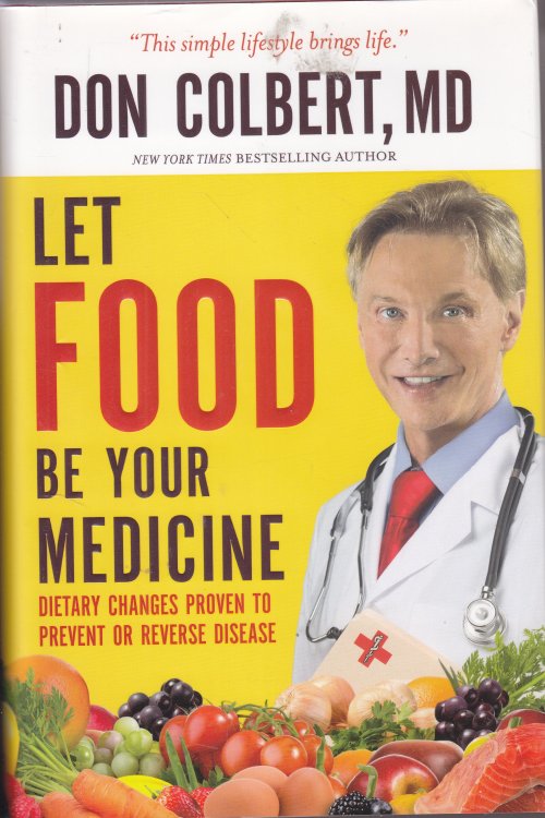 Let Food be Your Medicine; Dietary Changes Proven to Prevent and Reverse Disease