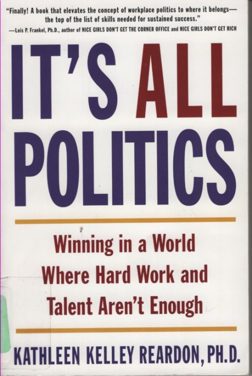 It's all Politics; Winning in a World Where Hard Work and Talent Aren't Enough