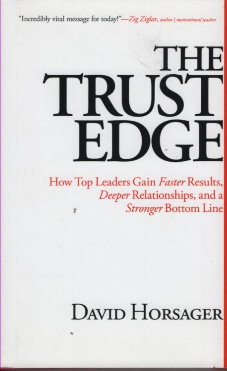 The Trust Edge; How Top Leaders Gain Faster Results, Deeper Relationships, and a Stronger Bottom Line