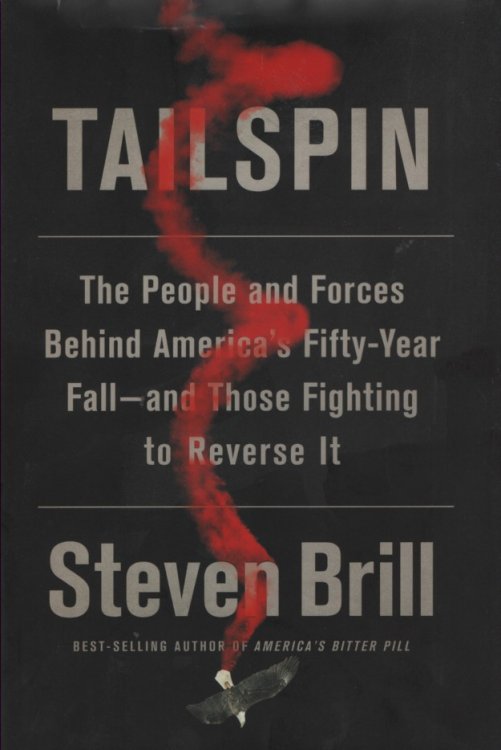 Tailspin; The People and Forces Behind America's Fifty-Year Fall--And Those Fighting to Reverse It