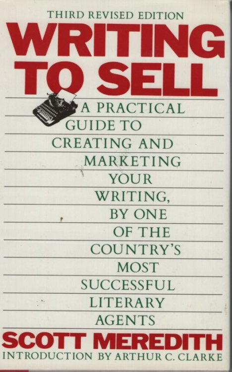 Writing to Sell; A Practical Guide to Creating and Marketing Your Writing, by One of the Country's Most Successful Literary Agents
