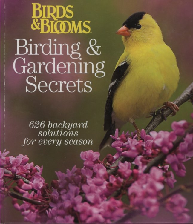 Birds & Blooms; Birding & Gardening Secrets, 626 Backyard Solutions for Every Seaason