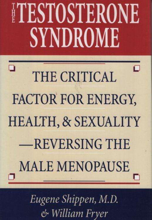 The Testosterone Syndrome; The Critical Factor for Energy, Health, & Sexuality--Reversing the Male Menopause