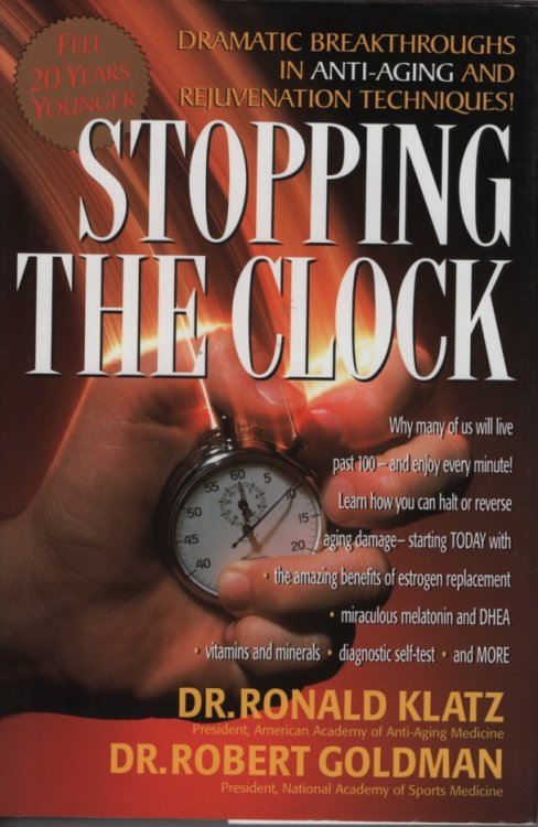 Stopping the Clock; Why Many of Us Will Live Past 100 and Enjoy Every Minute!