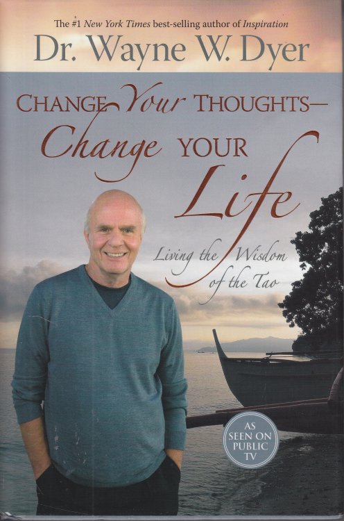 Change Your Thoughts - Change Your Life; Living the Wisdom of the Tao