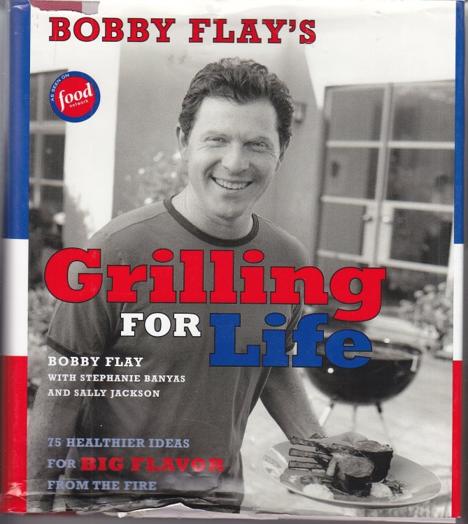 Bobby Flay's Grilling for Life; 75 Healthier Ideas for Big Flavor from the Fire