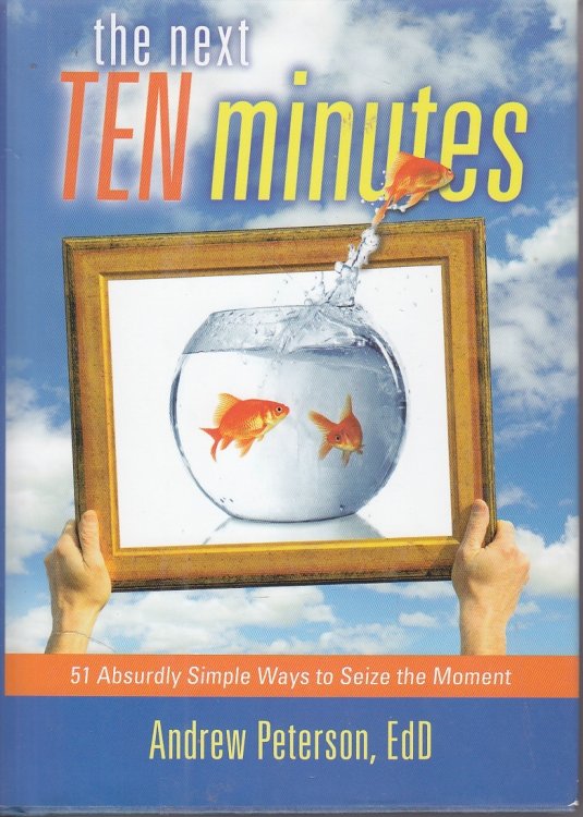 The Next Ten Minutes; 51 Absurdly Simple Ways to Seize the Moment