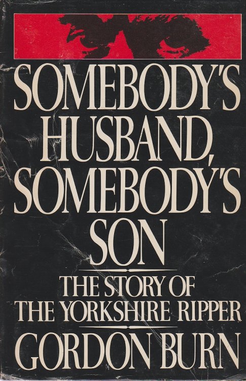 Somebody's Husband, Somebody's Son; The Story of the Yorkshire Ripper