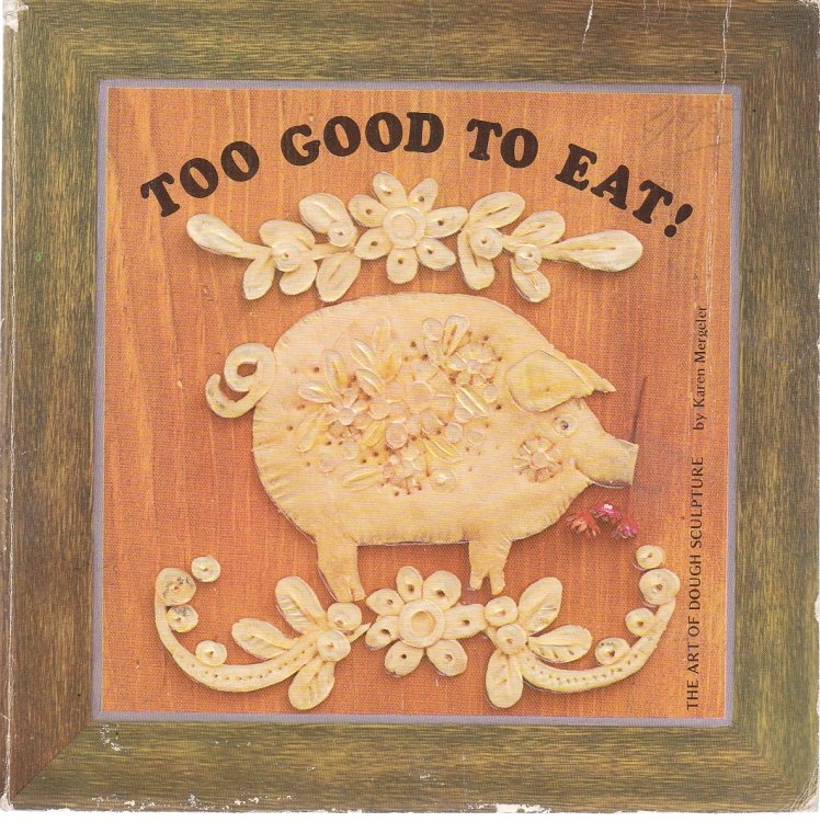 Too Good to Eat! The Art of Dough Sculpture