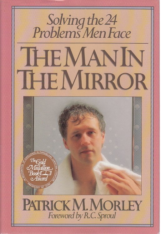 The Man in the Mirror Solving the Twenty-Four Problems Men Face
