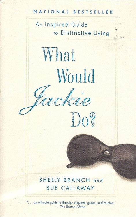 What Would Jackie Do ; An Inspired Guide to Distinctive Living
