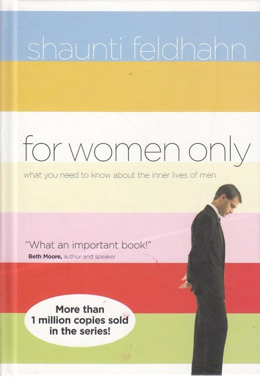 For Women Only What You Need to Know about the Inner Lives of Men