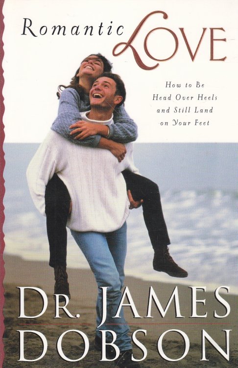 Romantic Love How to be Head over Heels and Still Land on Your Feet