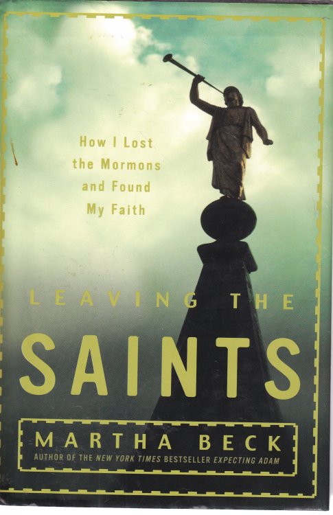 Leaving the Saints; How I Lost the Mormons and Found My Faith