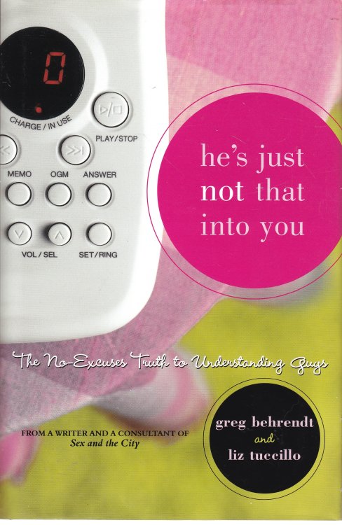 He's Just Not That Into You; The No-Excuses Truth to Understanding Guys