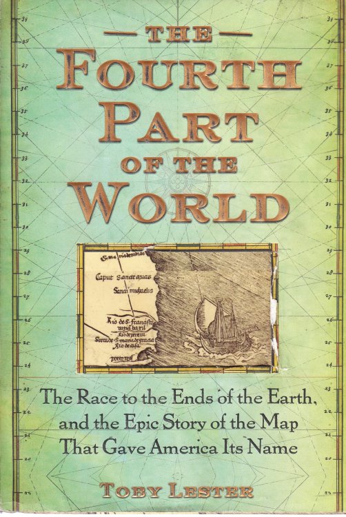 The Fourth Part of the World; The Race to the Ends of the Earth, and the Epic Story of the Map That Gave America its Name