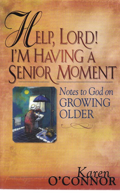Help, Lord! I'M Having a Senior Moment; Notes to God on Growing Older