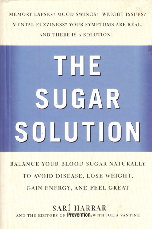 The Sugar Solution; Balance Your Blood Sugar Naturally to Beat Disease, Lose Weight, Gain Energy, and Feel Great