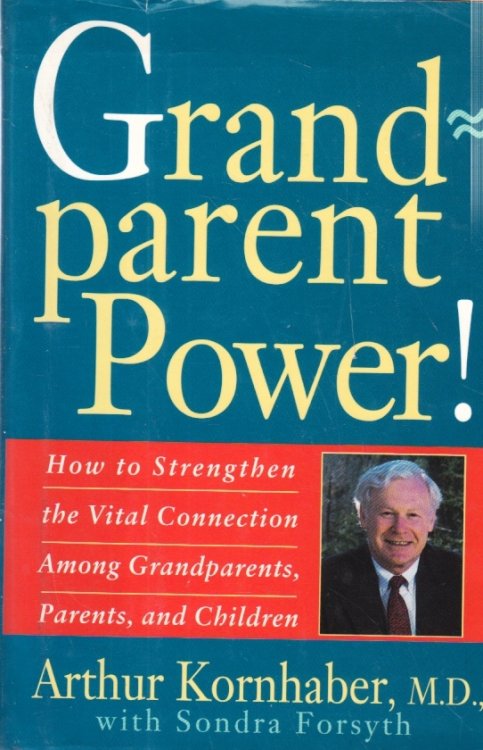 Grandparent Power! ; How to Strengthen the Vital Connection Among Grandparents, Parents, and Children