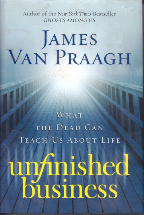 Image for Unfinished Business; What the Dead Can Teach Us about Life Unfinished Business; What the Dead Can Teach Us about Life