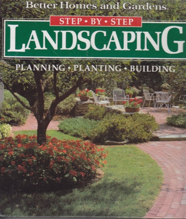 Step-By-Step Landscaping Planning, Planting, Building