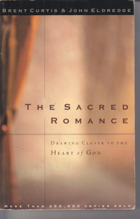 The Sacred Romance; Drawing Closer to the Heart of God