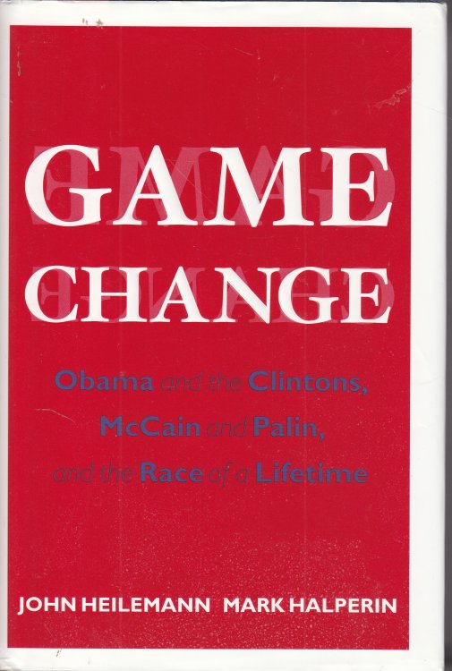 Image for Game Change; Obama and the Clintons, McCain and Palin, and the Race of a Lifetime Game Change; Obama and the Clintons, McCain and Palin, and the Race of a Lifetime
