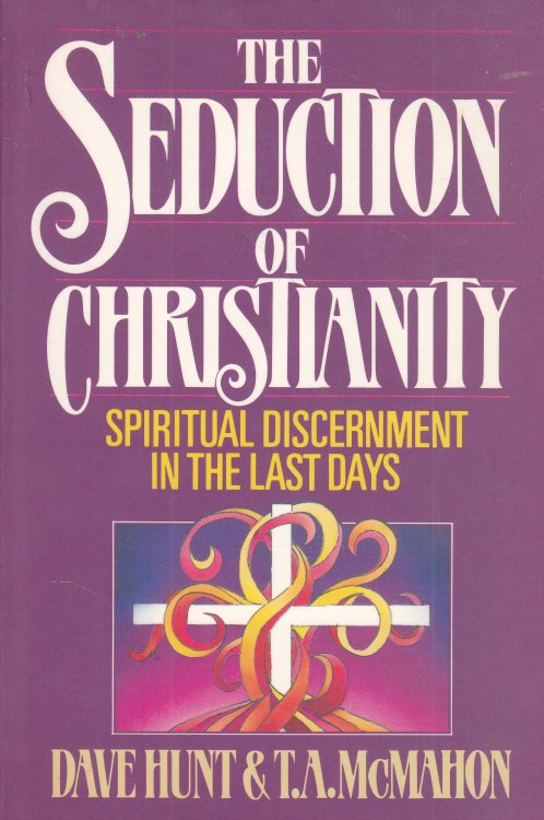 The Seduction of Christianity; Spiritual Discernment in the Last Days