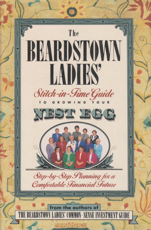 The Beardstown Ladies' Stitch-In-Time Guide to Growing Your Nest Egg; Step-By-Step Planning for a Comfortable Financial Future