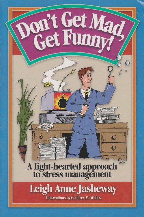 Don't Get Mad, Get Funny! ; A Light-Hearted Approach to Stress Management