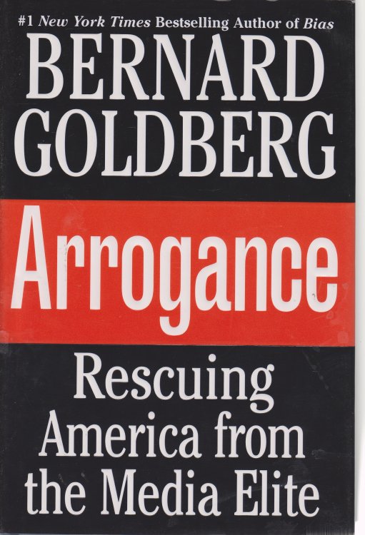 Arrogance; Rescuing America from the Media Elite
