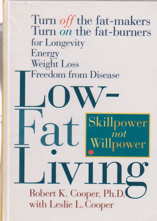 Low Fat Living; Turn off the Fat-Makers Turn on the Fat-Burners for Longevity Energy Weight Loss Freedom from Disease