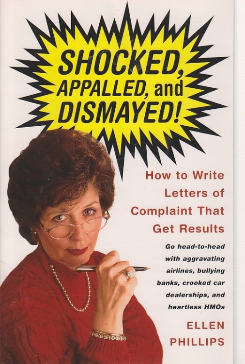 Shocked, Appalled, and Dismayed! ; How to Write Letters of Complaint That Get Results