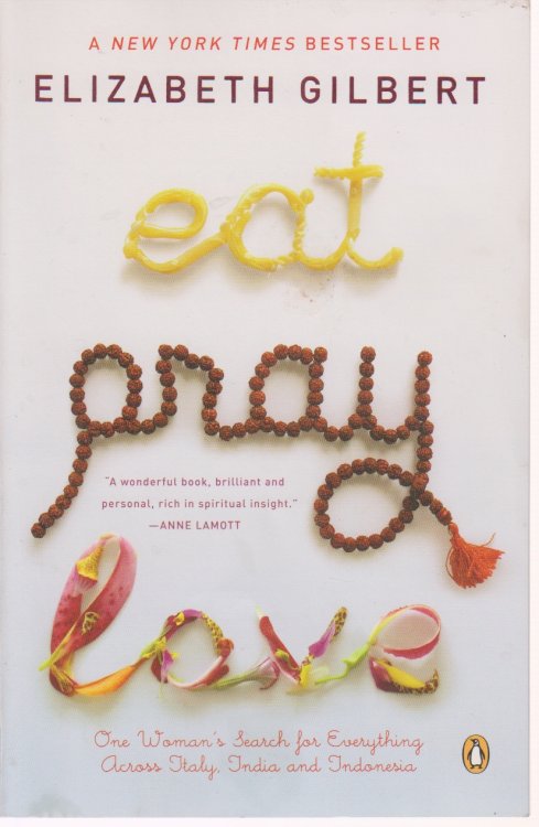 Eat, Pray, Love; One Woman's Search for Everything Across Italy, India and Indonesia