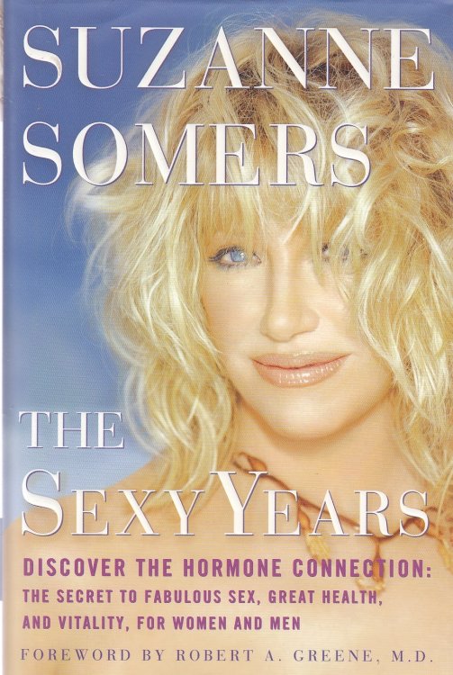 The Sexy Years; Discover the Hormone Connection--The Secret to Fabulous Sex, Great Health, and Vitality, for Women and Men