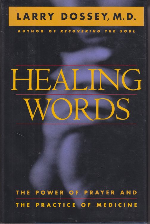 Healing Words; The Power of Prayer and the Practice of Medicine
