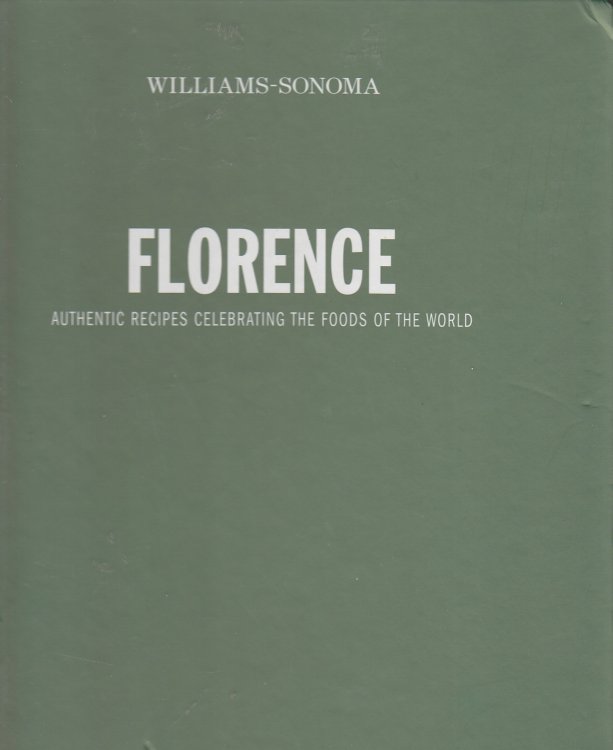 Williams-Sonoma Florence; Authentic Recipes Celebrating the Foods of the World