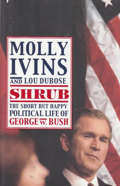 Shrub; The Short but Happy Political Life of George W. Bush