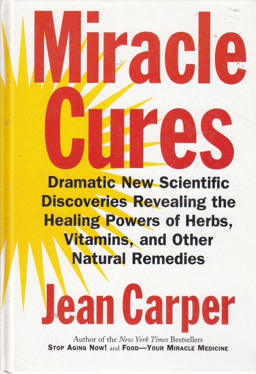 Miracle Cures; Dramatic New Scientific Discoveries Revealing the Healing Powers of Herbs, Vitamins, and Other Natural Remedies