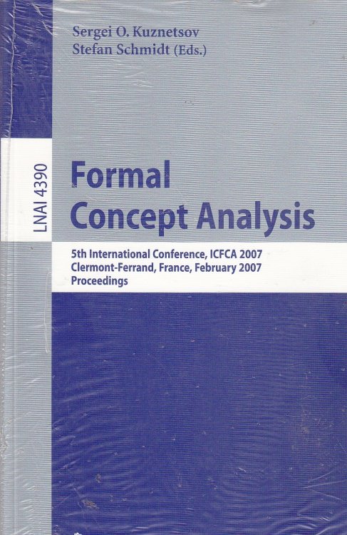Image for Formal Concept Analysis; 5th International Conference, ICFCA 2007, Clermont-Ferrand, France, February 12-16, 2007, Proceedings Formal Concept Analysis; 5th International Conference, ICFCA 2007, Clermont-Ferrand, France, February 12-16, 2007, Proceedings