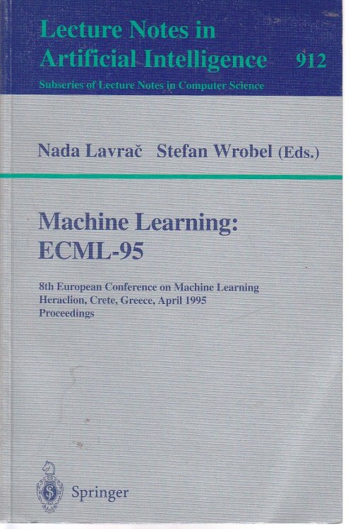 Machine Learning ECML-95; ECML-95: 8th European Conference on Machine Learning, Heraclion, Crete, Greece, April 25 - 27, 1995. Proceedings