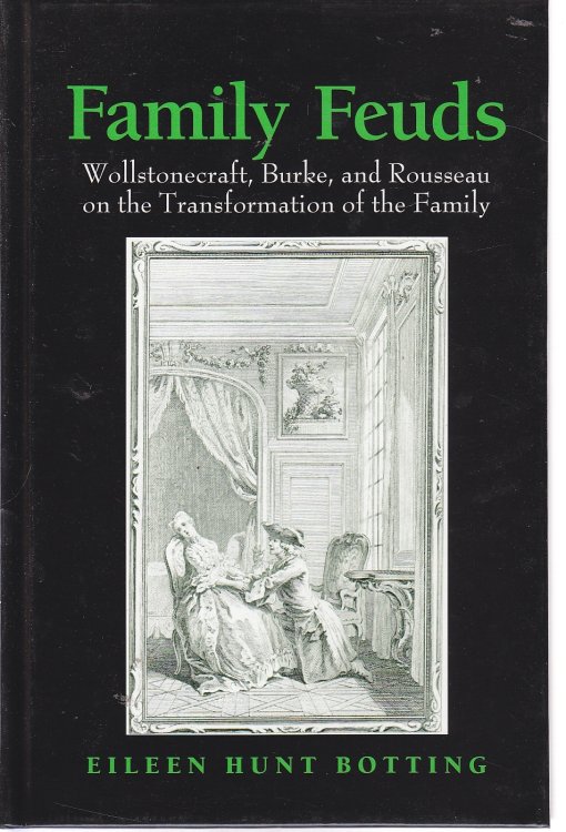 Image for Family Feuds Wollstonecraft, Burke, and Rousseau on the Transformation of the Family Family Feuds Wollstonecraft, Burke, and Rousseau on the Transformation of the Family