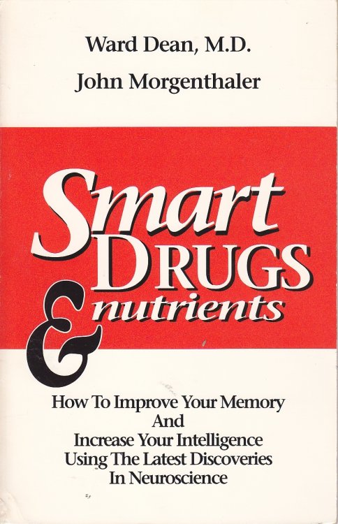 Smart Drugs & Nutrients; How to Improve Your Memory and Increase Your Intelligence Using the Latest Discoveries in Neuroscience