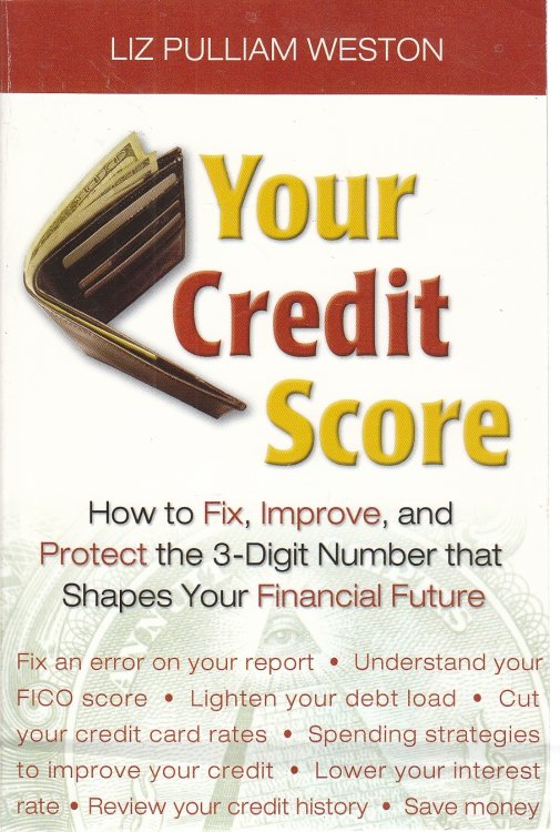 Your Credit Score; How to Fix, Improve, and Protect the 3-Digit Number That Controls Your Financial Future